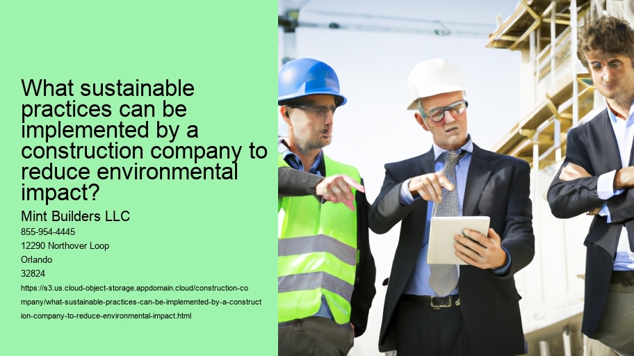 What sustainable practices can be implemented by a construction company to reduce environmental impact?